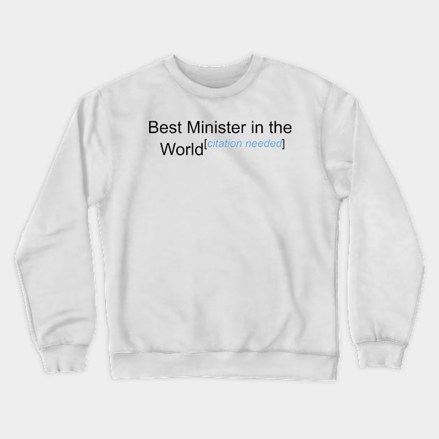 Best Minister in the World - Citation Needed! Crewneck Sweatshirt by lyricalshirts